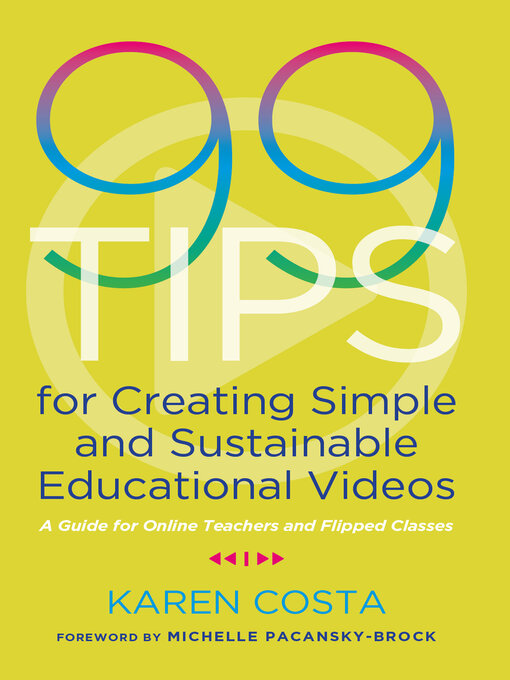 Title details for 99 Tips for Creating Simple and Sustainable Educational Videos by Karen Costa - Available